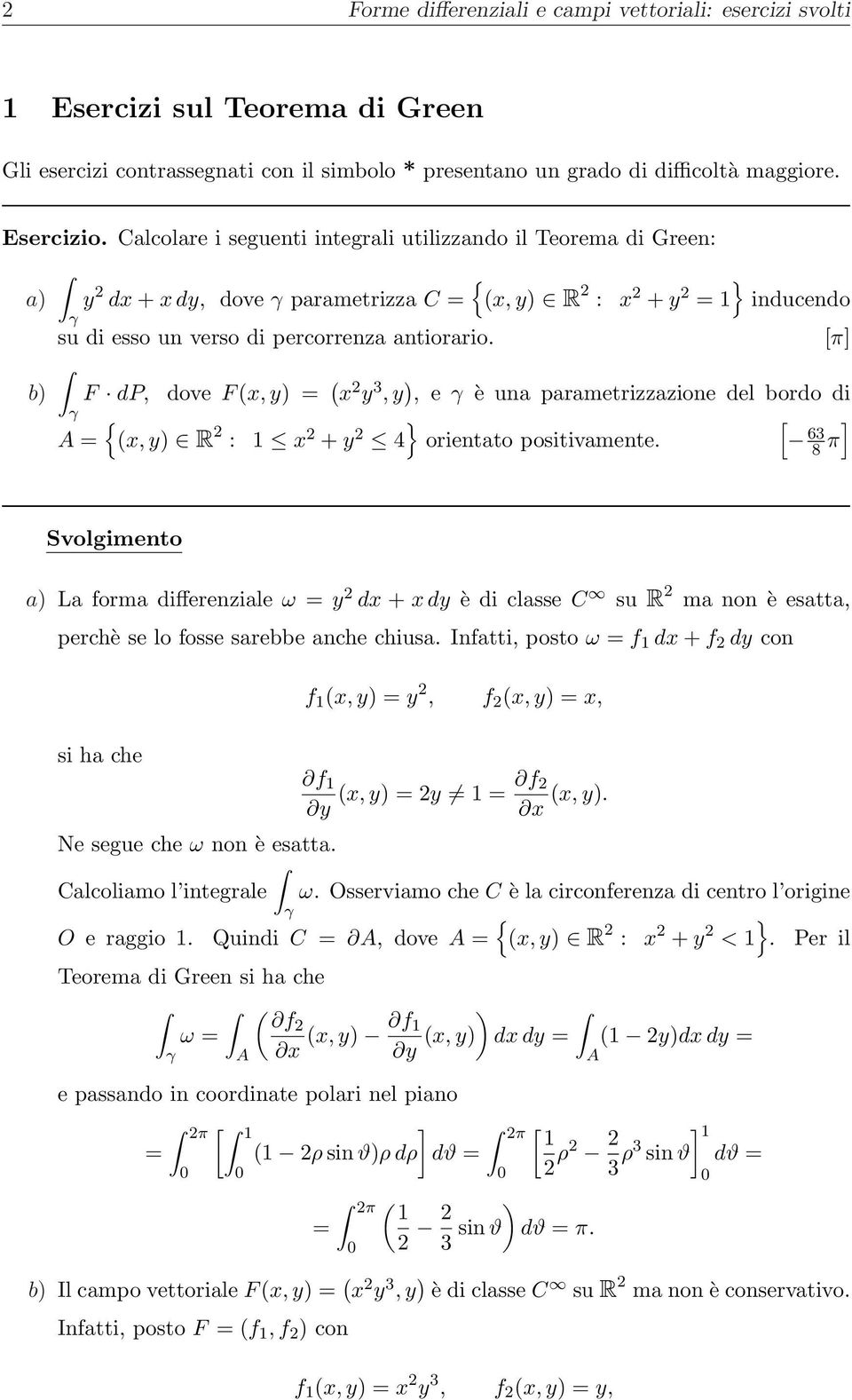 [π] b) F dp, dove F, y) = 2 y 3, y ), e γ è una parametrizzazione del bordo di γ ] A =, y) R 2 : 1 2 + y 2 4 orientato positivamente.