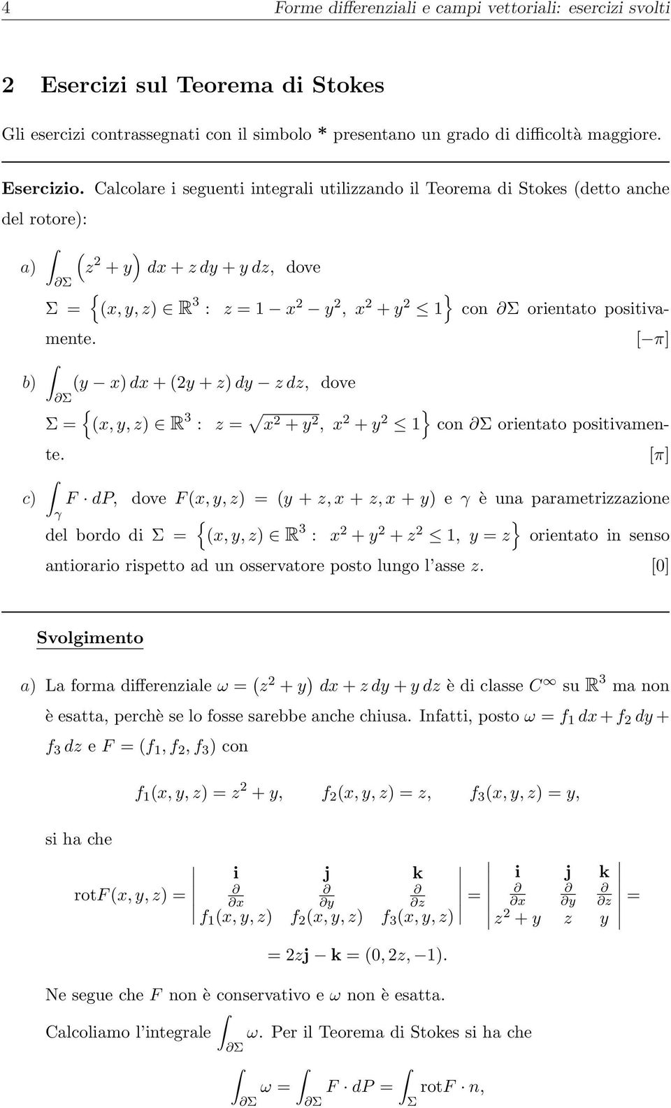 [ π] b) y ) d + 2y + z) dy z dz, dove Σ Σ =, y, z) R 3 : z = 2 + y 2, 2 + y 2 1 con Σ orientato positivamente.