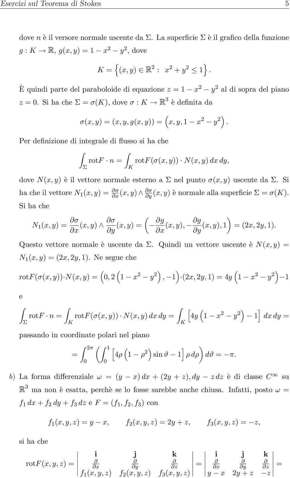 Per definizione di integrale di flusso si ha che rotf n = rotf σ, y)) N, y) d dy, Σ K dove N, y) è il vettore normale esterno a Σ nel punto σ, y) uscente da Σ.