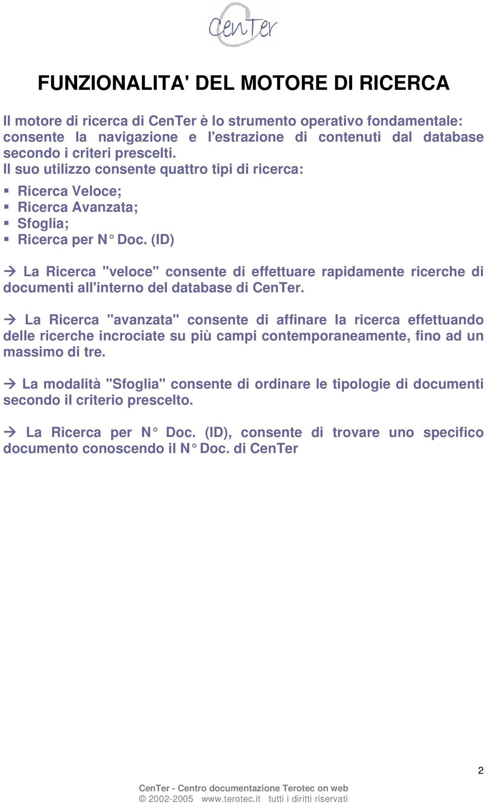 (ID) La Ricerca "veloce" consente di effettuare rapidamente ricerche di documenti all'interno del database di CenTer.