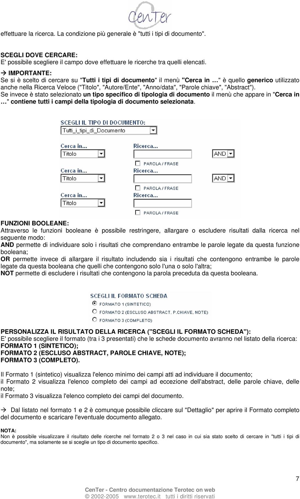 chiave", "Abstract"). Se invece è stato selezionato un tipo specifico di tipologia di documento il menù che appare in "Cerca in " contiene tutti i campi della tipologia di documento selezionata.