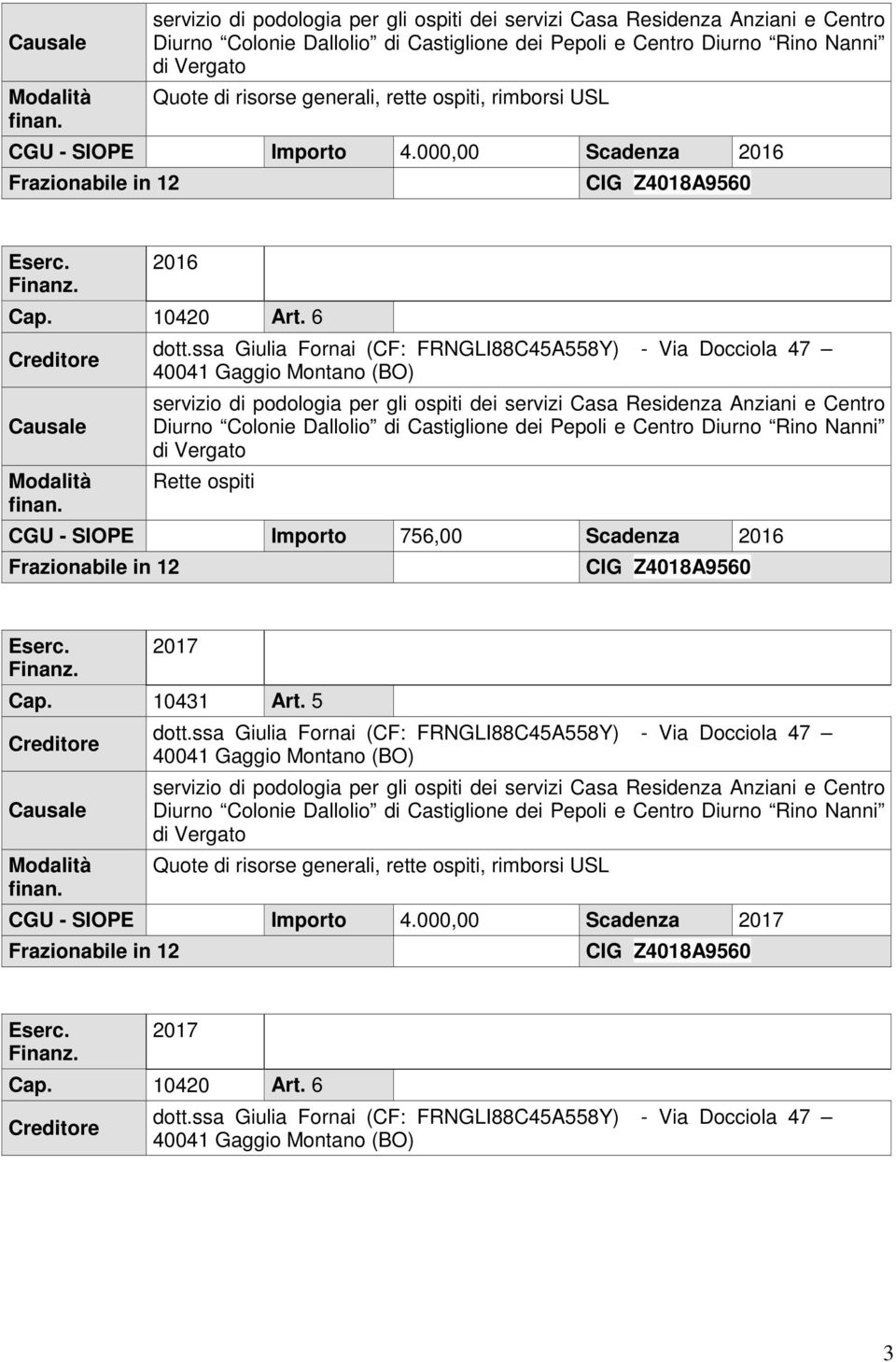 6 Causale Rette ospiti CGU - SIOPE Importo 756,00 Scadenza 2016 2017 Cap. 10431 Art.
