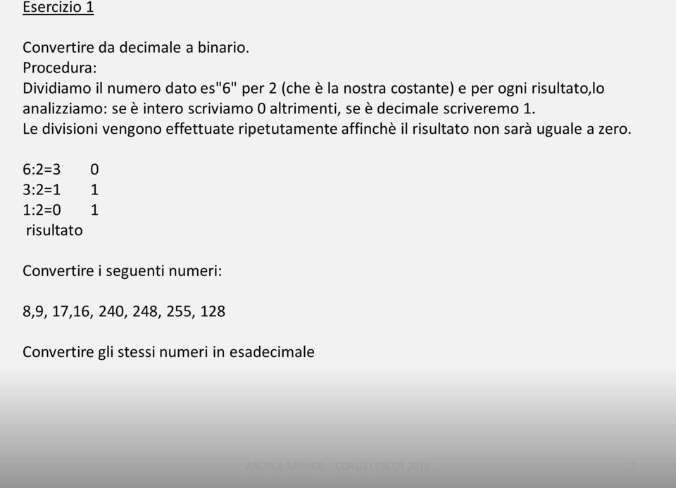 se è intero scriviamo 0 altrimenti, se è decimale scriveremo 1.