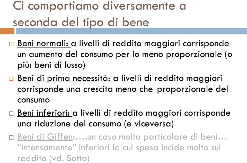 crescita meno che proporzionale del consumo Beni inferiori: a livelli di reddito maggiori corrisponde una riduzione del consumo