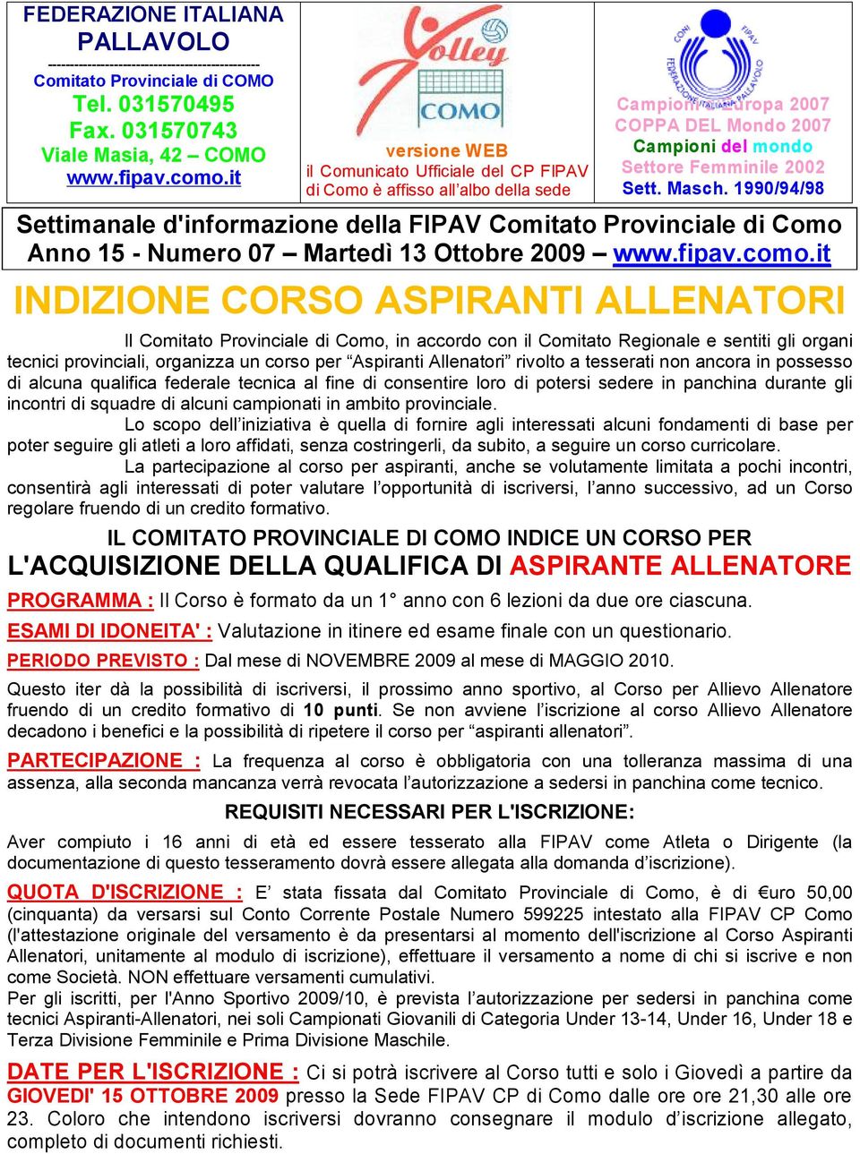 1990/94/98 Settimanale d'informazione della FIPAV Comitato Provinciale di Como Anno 15 - Numero 07 Martedì 13 Ottobre 2009 www.fipav.como.