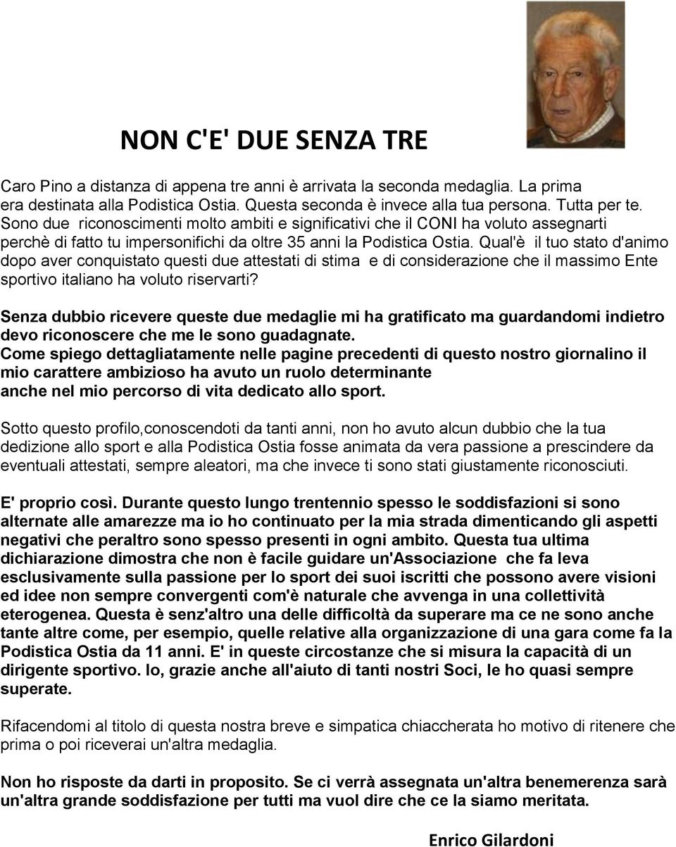 Qual'è il tuo stato d'animo dopo aver conquistato questi due attestati di stima e di considerazione che il massimo Ente sportivo italiano ha voluto riservarti?