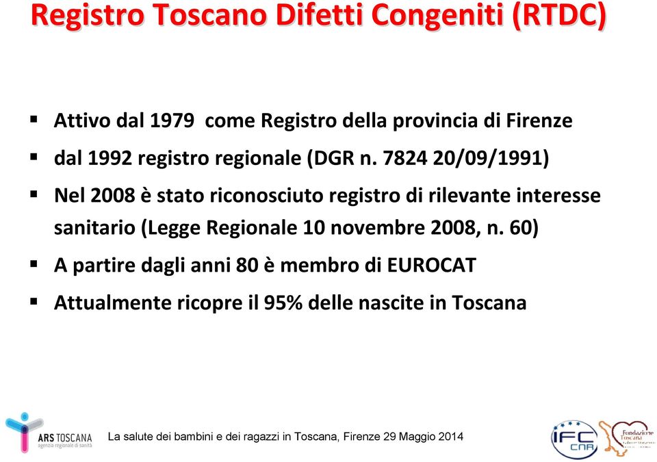 7824 20/09/1991) Nel 2008 èstato riconosciuto registro di rilevante interesse sanitario