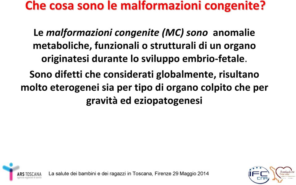 strutturali di un organo originatesi durante lo sviluppo embrio fetale.