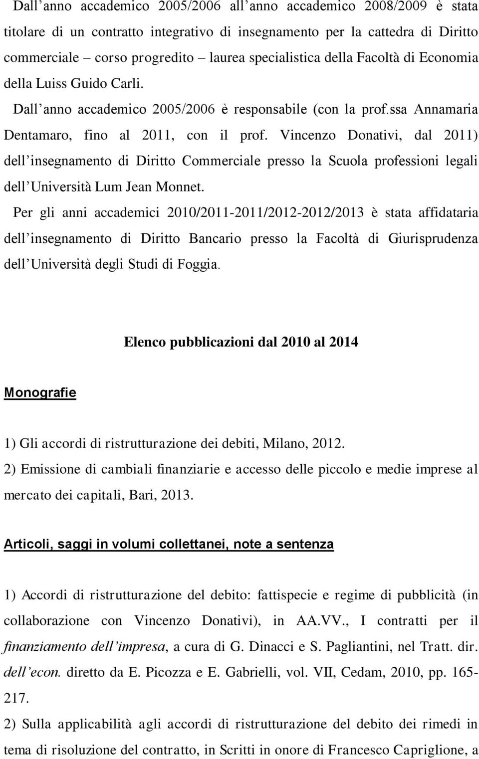 Vincenzo Donativi, dal 2011) dell insegnamento di Diritto Commerciale presso la Scuola professioni legali dell Università Lum Jean Monnet.