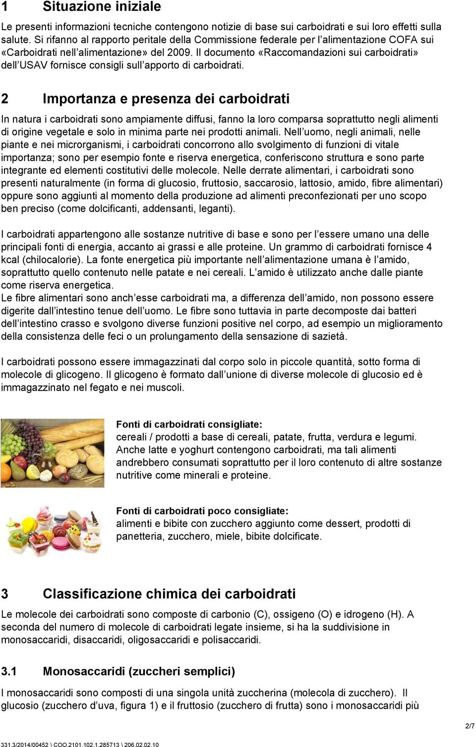 Il documento «Raccomandazioni sui carboidrati» dell USAV fornisce consigli sull apporto di carboidrati.