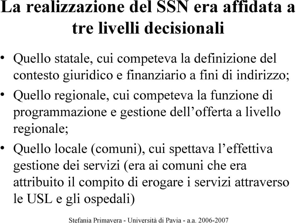 programmazione e gestione dell offerta a livello regionale; Quello locale (comuni), cui spettava l effettiva