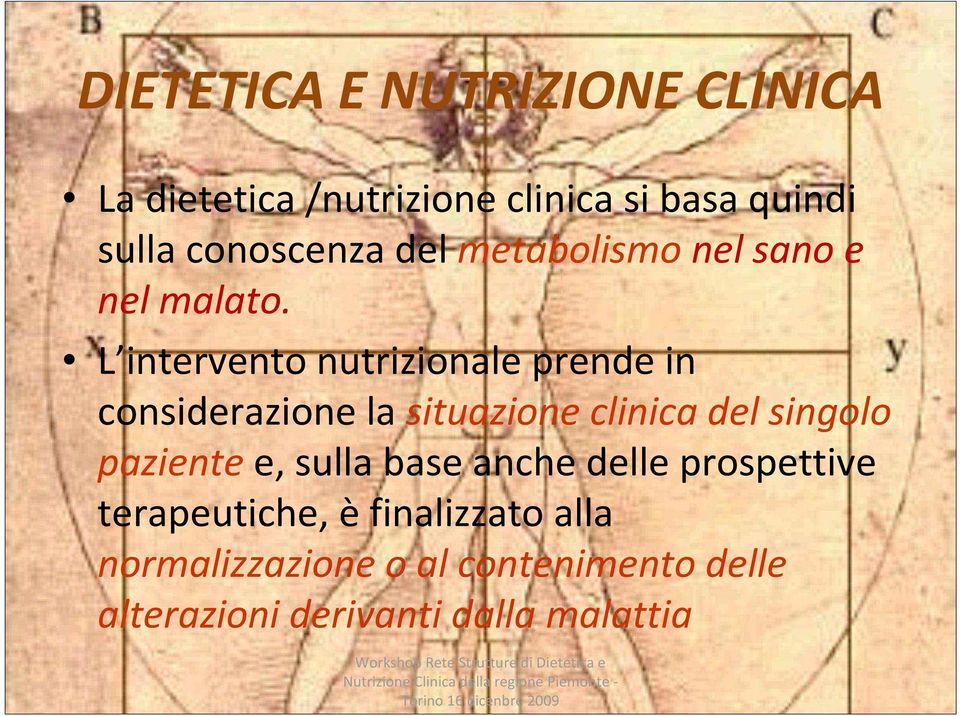 L intervento nutrizionale prende in considerazione la situazione clinica del singolo paziente