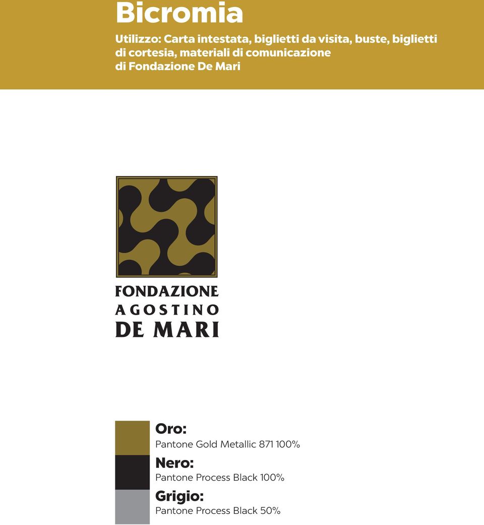 Fondazione De Mari Oro: Pantone Gold Metallic 871 100%