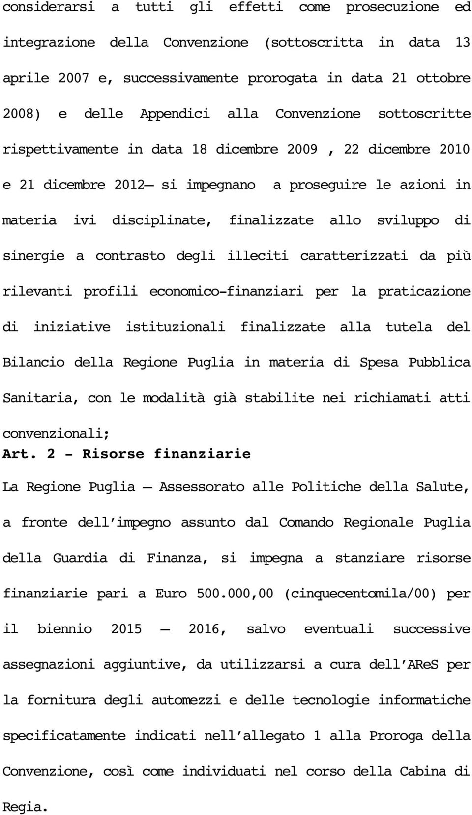 sinergie a contrasto degli illeciti caratterizzati da più rilevanti profili economico finanziari per la praticazione di iniziative istituzionali finalizzate alla tutela del Bilancio della Regione