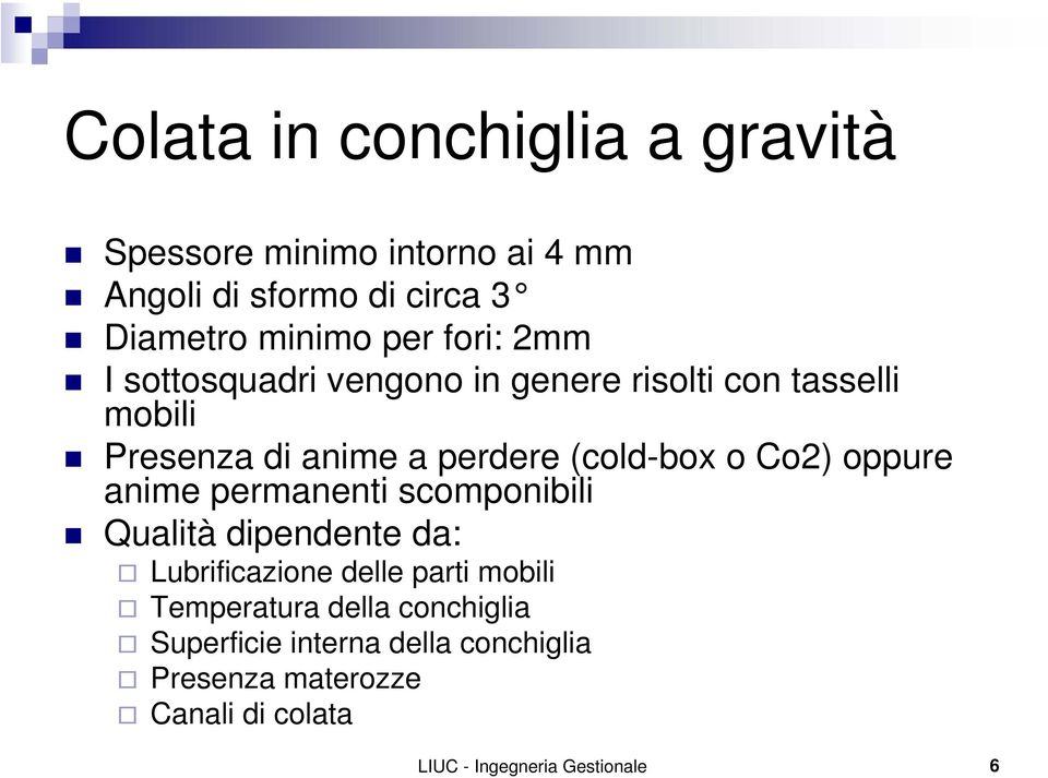 Co2) oppure anime permanenti scomponibili Qualità dipendente da: Lubrificazione delle parti mobili Temperatura