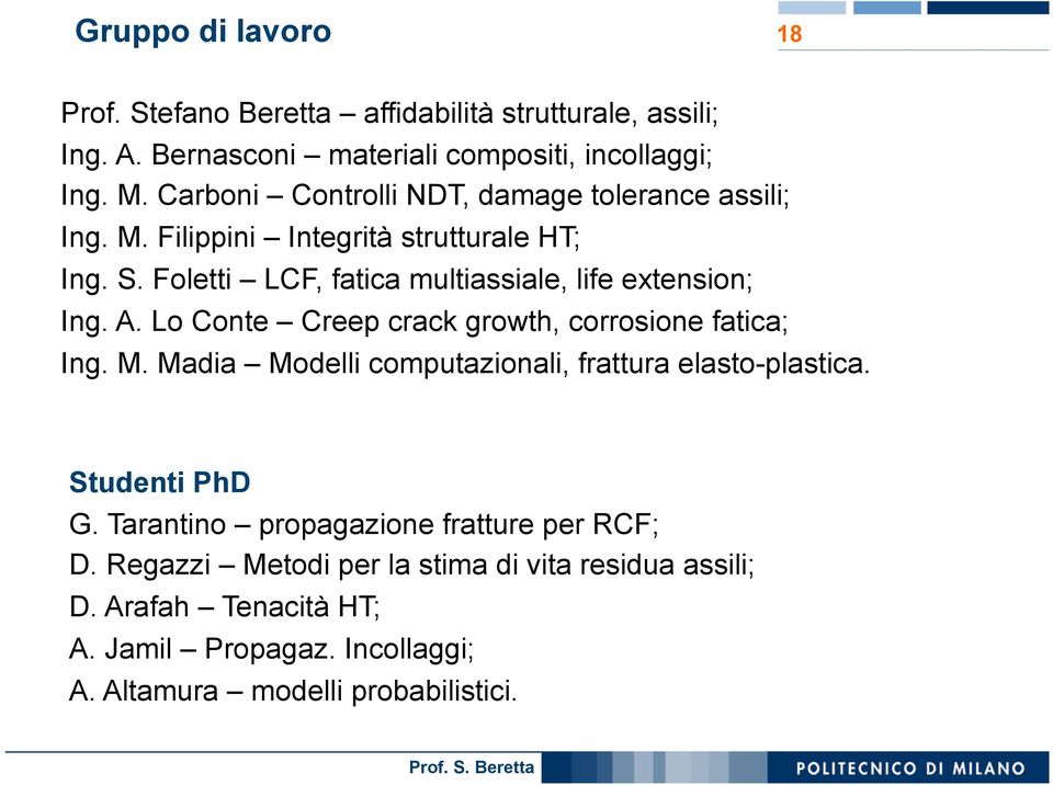 Foletti LCF, fatica multiassiale, life extension; Ing. A. Lo Conte Creep crack growth, corrosione fatica; Ing. M.