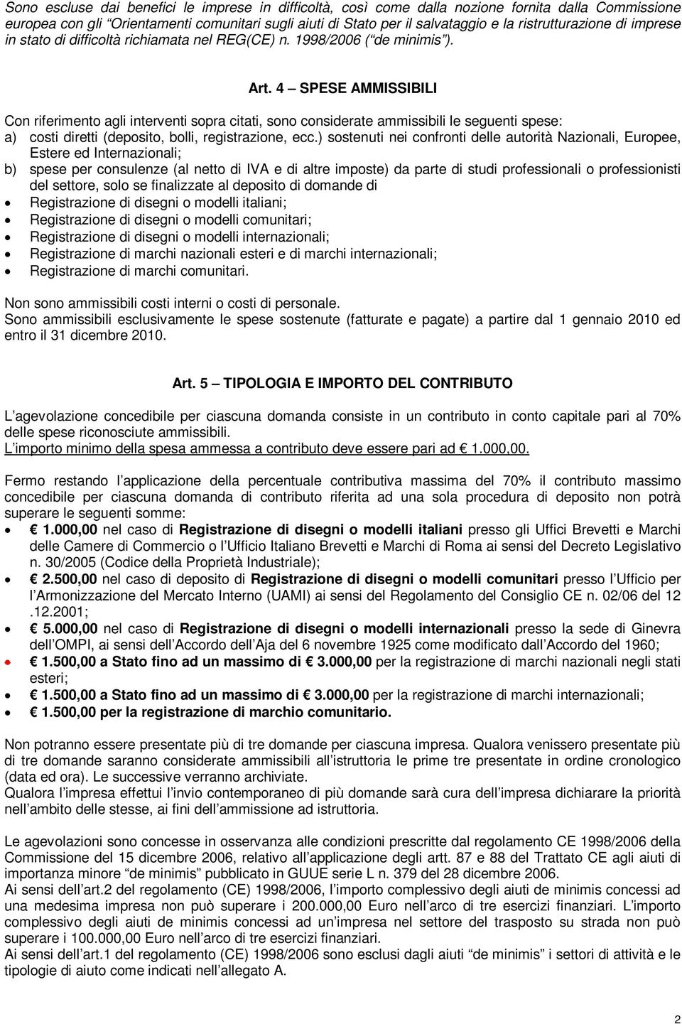 4 SPESE AMMISSIBILI Con riferimento agli interventi sopra citati, sono considerate ammissibili le seguenti spese: a) costi diretti (deposito, bolli, registrazione, ecc.