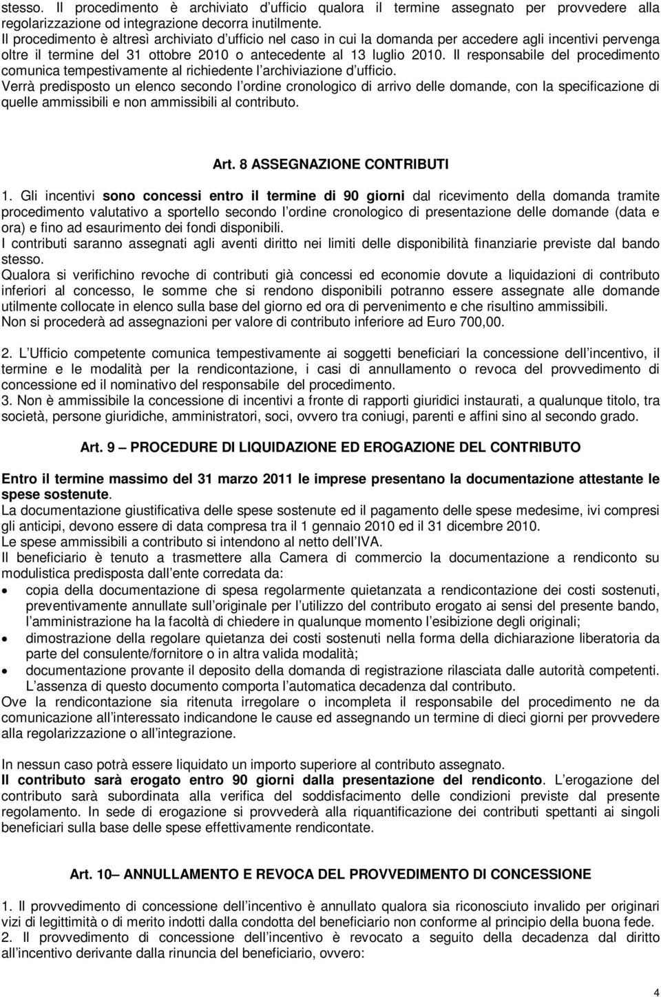 Il responsabile del procedimento comunica tempestivamente al richiedente l archiviazione d ufficio.