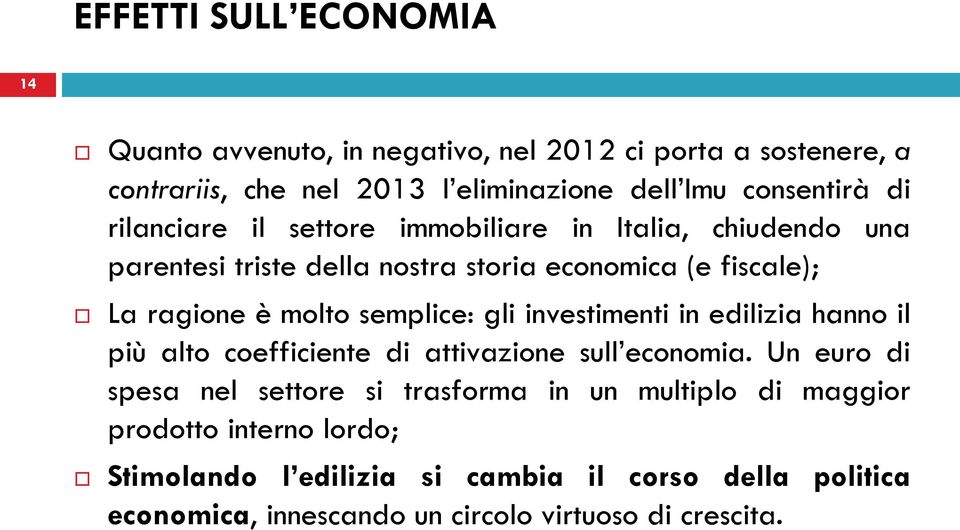 semplice: gli investimenti in edilizia hanno il più alto coefficiente di attivazione sull economia.