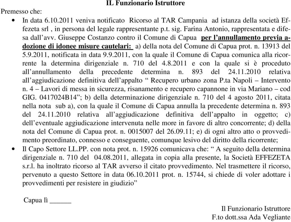 9.2011, notificata in data 9.9.2011, con la quale il Comune di Capua comunica alla ricorrente la determina dirigenziale n. 710 del 4.8.