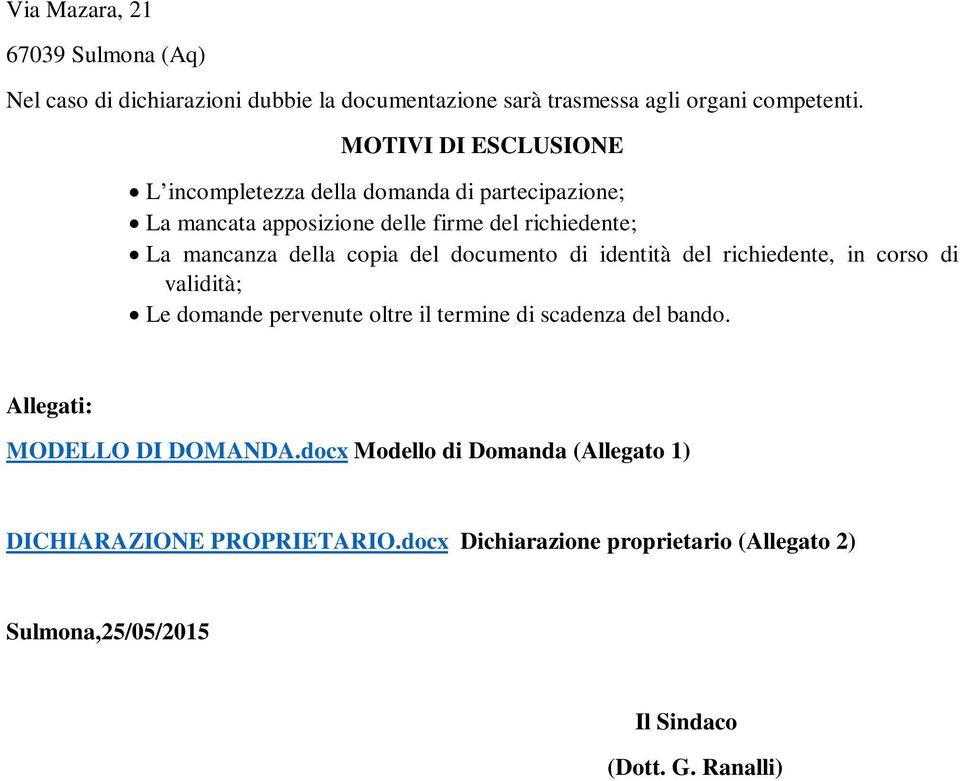 del documento di identità del richiedente, in corso di validità; Le domande pervenute oltre il termine di scadenza del bando.