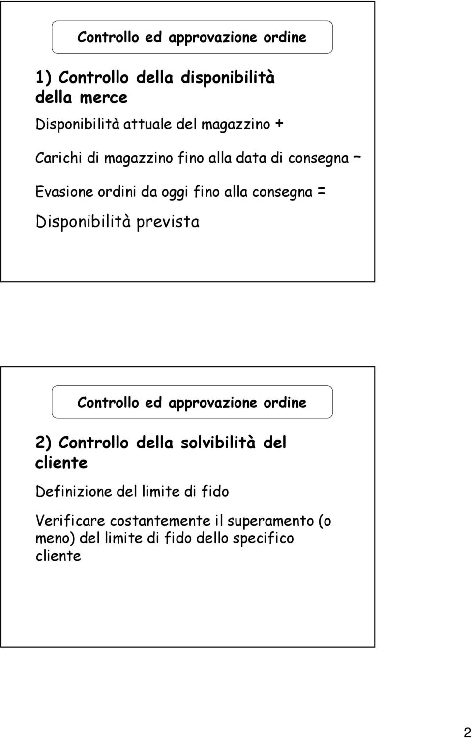 Disponibilità prevista Controllo ed approvazione ordine 2) Controllo della solvibilità del cliente