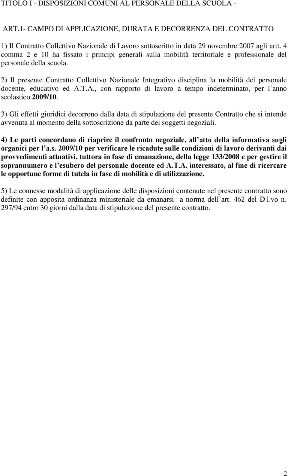 4 comma 2 e 10 ha fissato i principi generali sulla mobilità territoriale e professionale del personale della scuola.