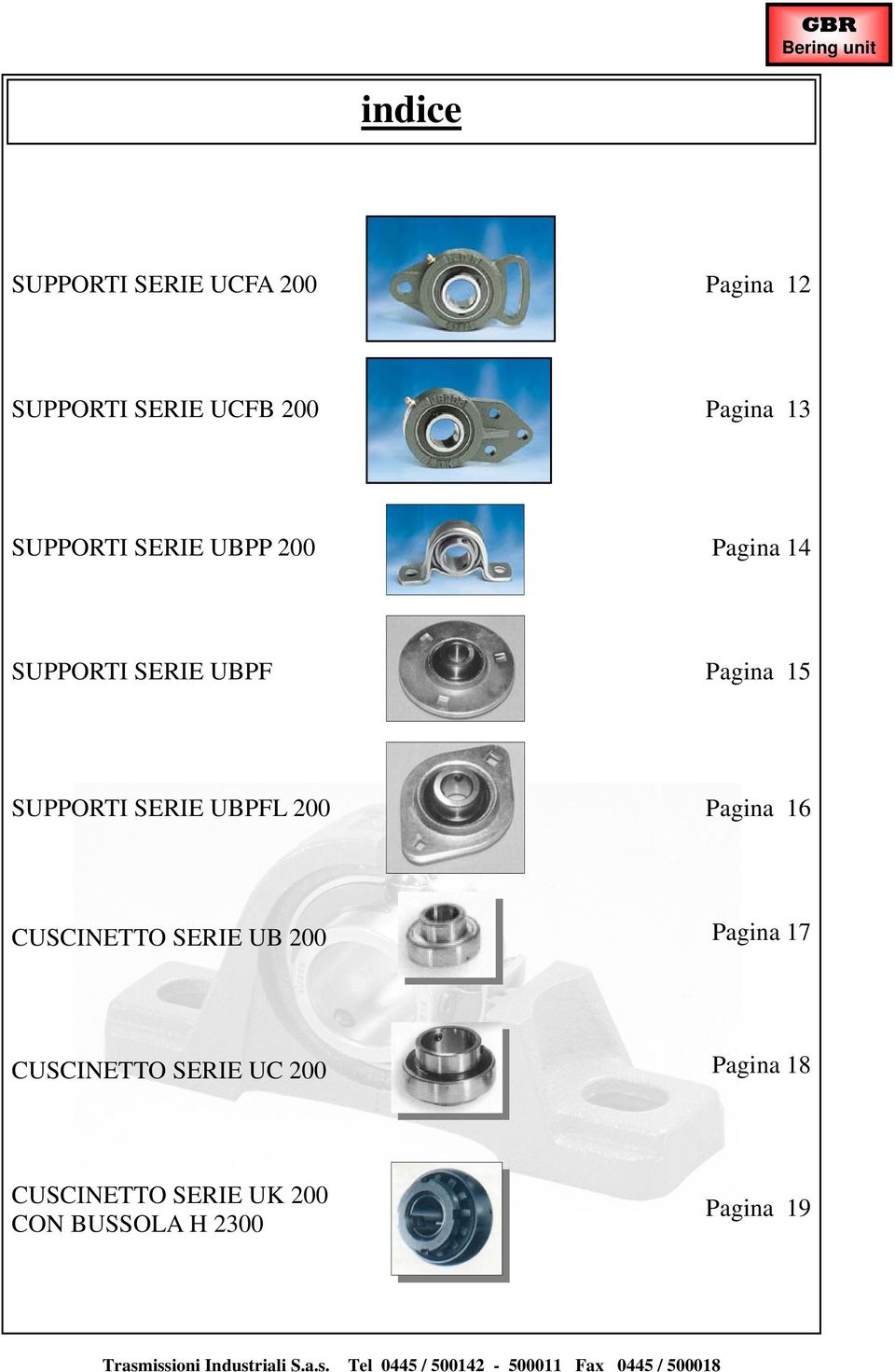 SUPPORTI SERIE UBPFL 200 Pagina 16 CUSCINETTO SERIE UB 200 Pagina 17