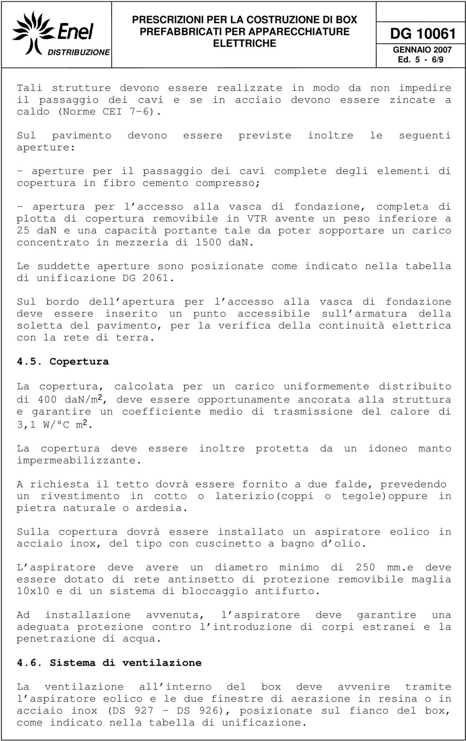 vasca di fondazione, completa di plotta di copertura removibile in VTR avente un peso inferiore a 25 dan e una capacità portante tale da poter sopportare un carico concentrato in mezzeria di 1500 dan.