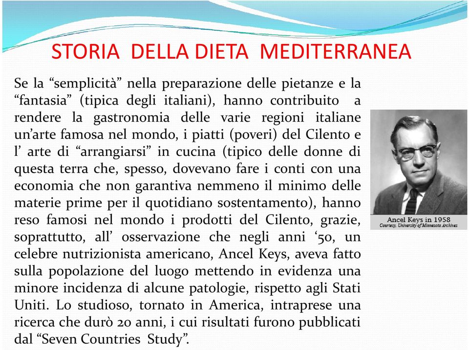 nemmeno il minimo delle materie prime per il quotidiano sostentamento), hanno reso famosi nel mondo i prodotti del Cilento, grazie, soprattutto, all osservazione che negli anni 50, un celebre