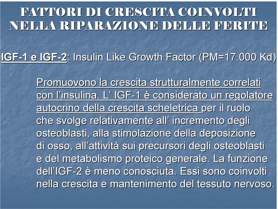 L IGF-1 1 è considerato un regolatore autocrino della crescita scheletrica per il ruolo che svolge relativamente all incremento degli