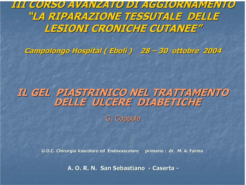 PIASTRINICO NEL TRATTAMENTO DELLE ULCERE DIABETICHE G. Coppola U.O.C. Chirurgia Vascolare ed Endovascolare primario : dr.