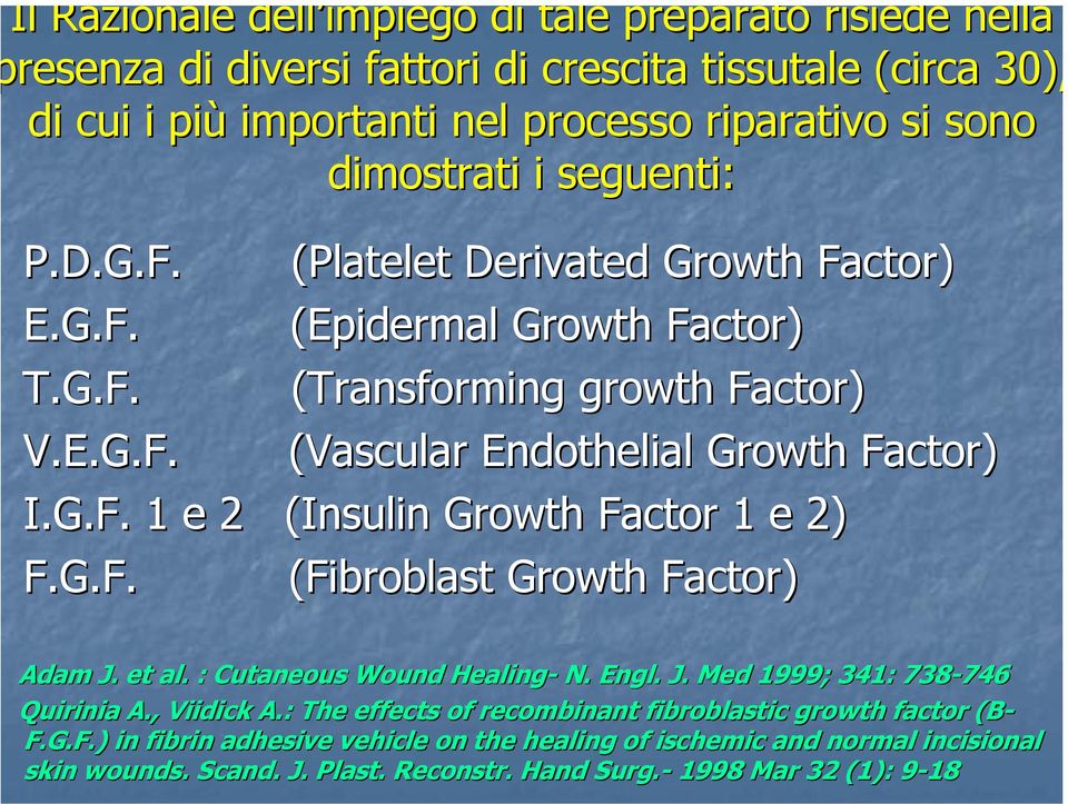 G.F. (Fibroblast Growth Factor) Adam J. et al. : Cutaneous Wound Healing- N. Engl.. J. Med 1999; 341: 738-746 746 Quirinia A., Viidick A.
