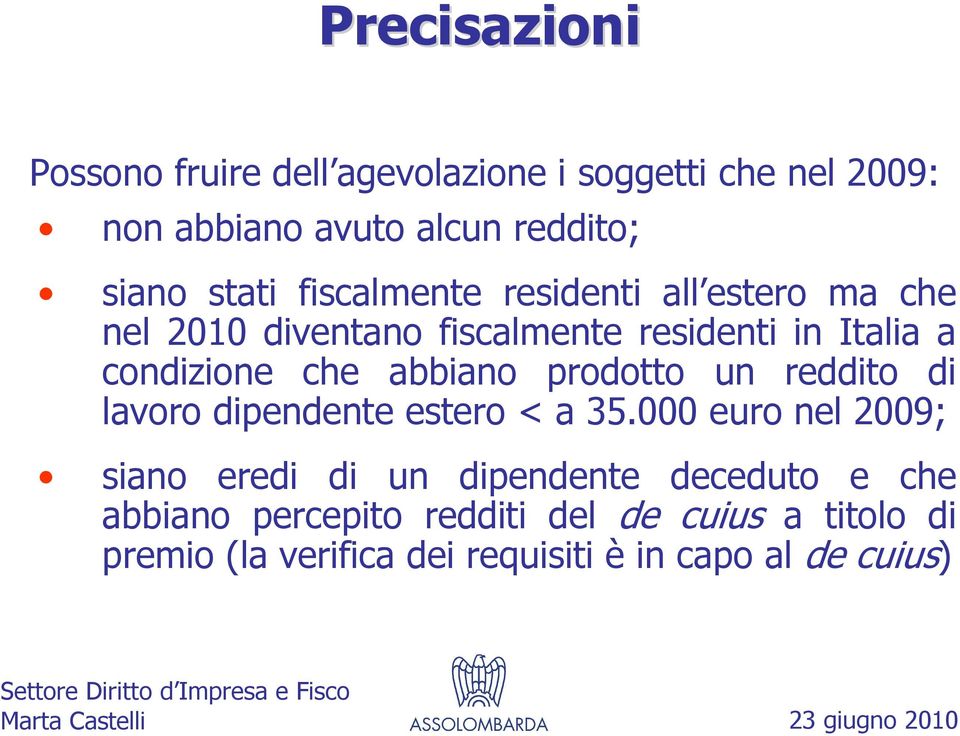 abbiano prodotto un reddito di lavoro dipendente estero < a 35.