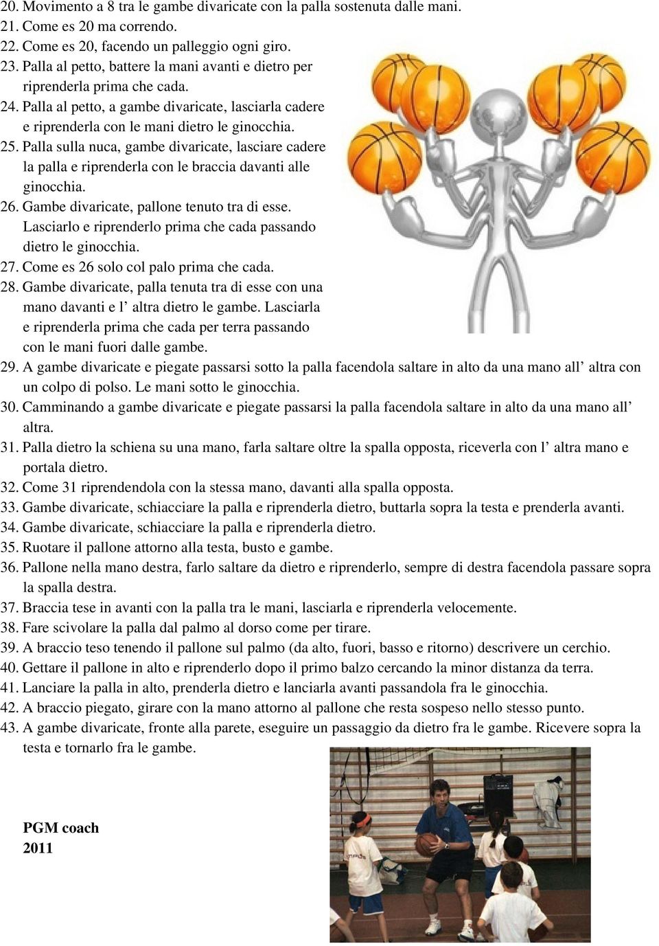 Palla sulla nuca, gambe divaricate, lasciare cadere la palla e riprenderla con le braccia davanti alle ginocchia. 26. Gambe divaricate, pallone tenuto tra di esse.