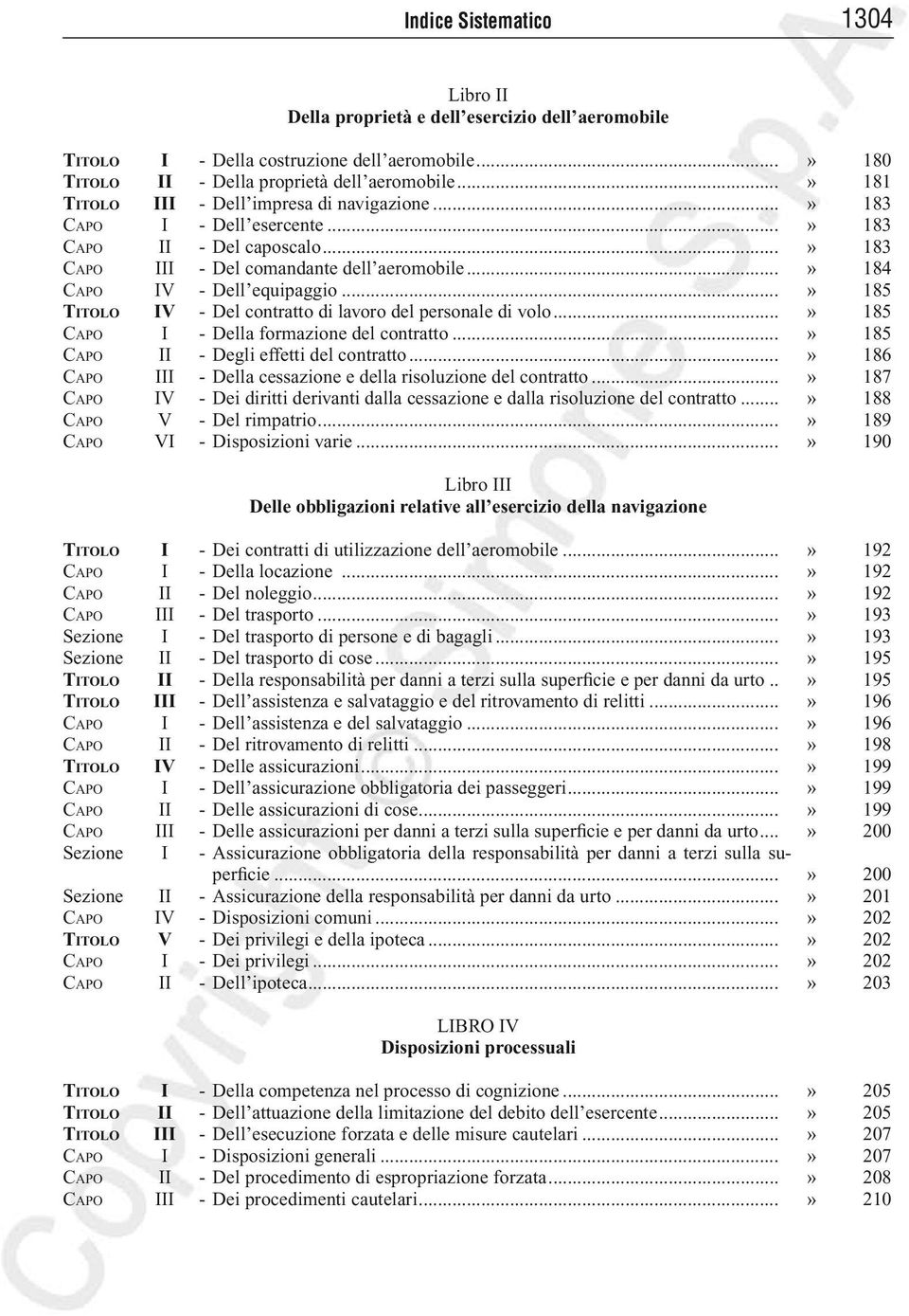 ..» 185 Titolo IV - Del contratto di lavoro del personale di volo...» 185 Capo I - Della formazione del contratto...» 185 Capo II - Degli effetti del contratto.