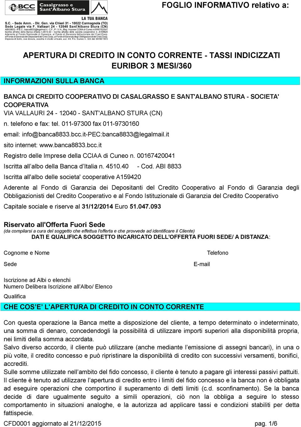 banca8833.bcc.it Registro delle Imprese della CCIAA di Cuneo n. 00167420041 Iscritta all albo della Banca d Italia n. 4510.40 - Cod.