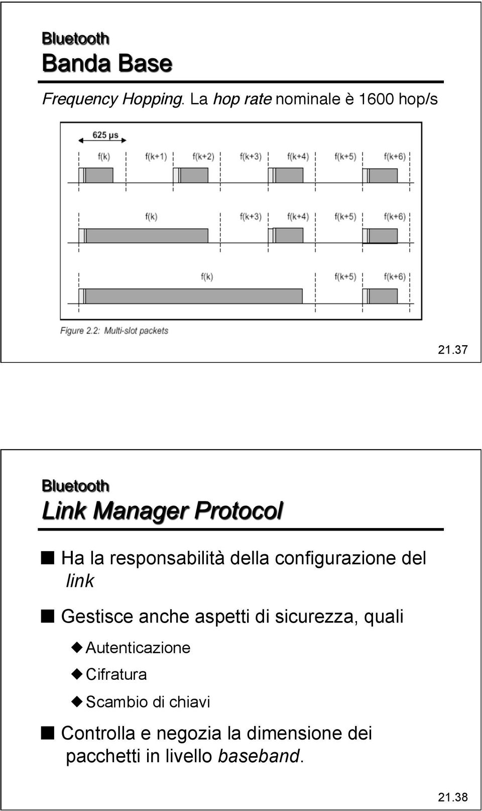 anche aspetti di sicurezza, quali Autenticazione Cifratura Scambio