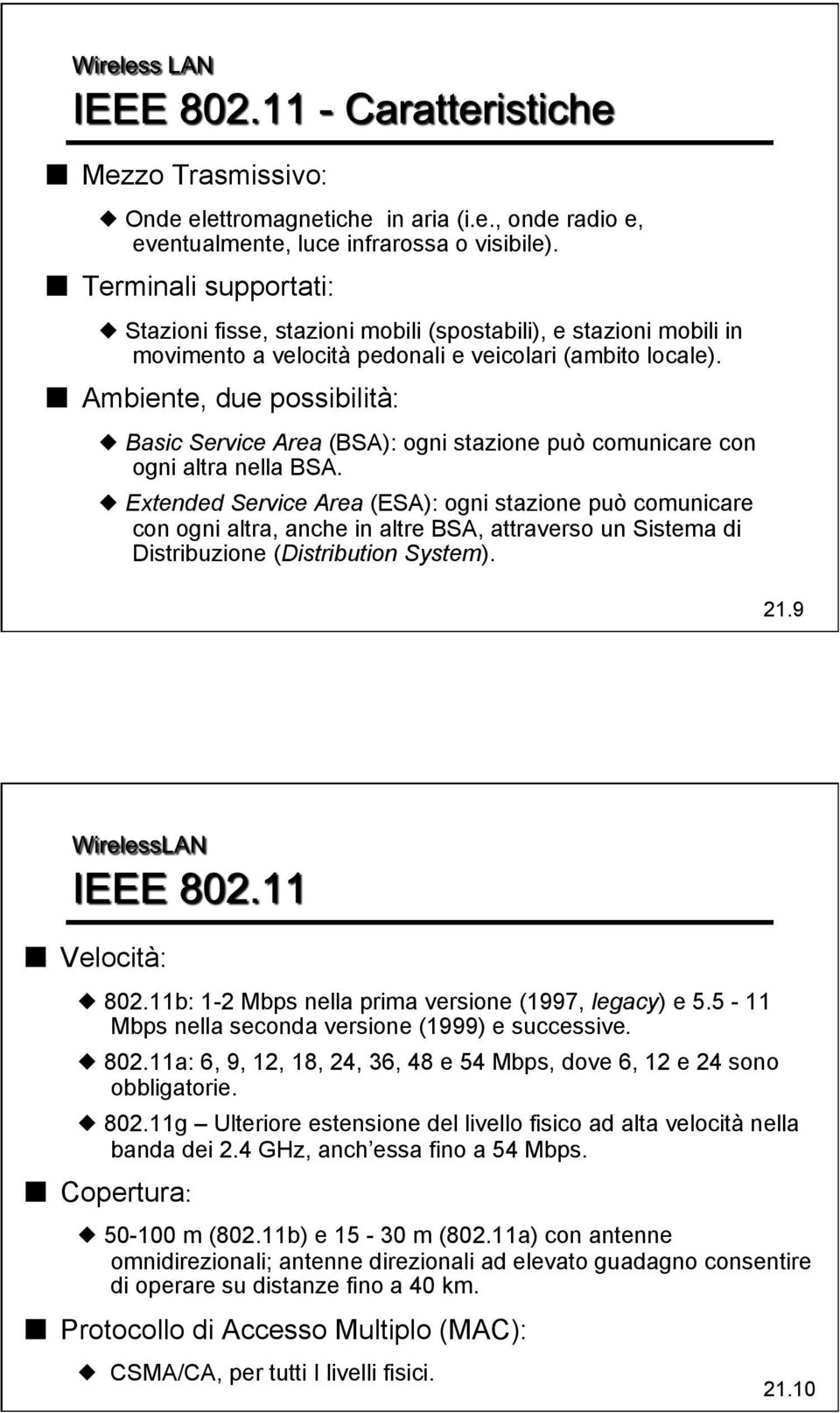 Ambiente, due possibilità: Basic Service Area (BSA): ogni stazione può comunicare con ogni altra nella BSA.