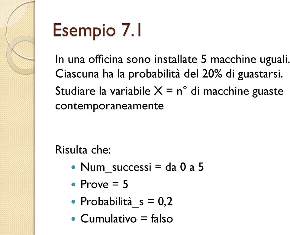 Studiare la variabile X = n di macchine guaste contemporaneamente