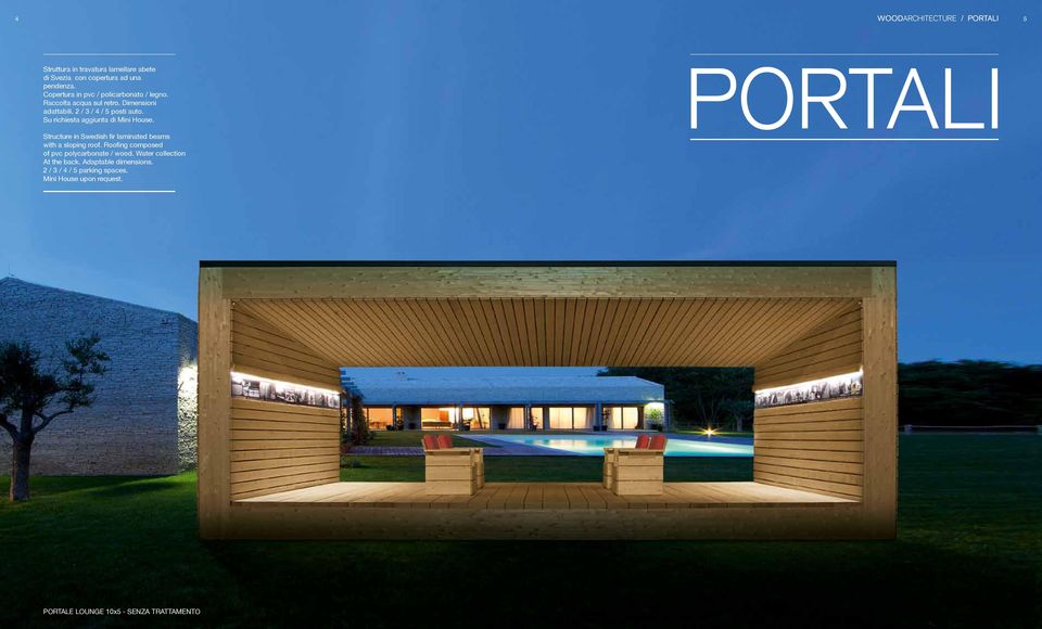 PORTALI Structure in Swedish fir laminated beams with a sloping roof. Roofing composed of pvc polycarbonate / wood.
