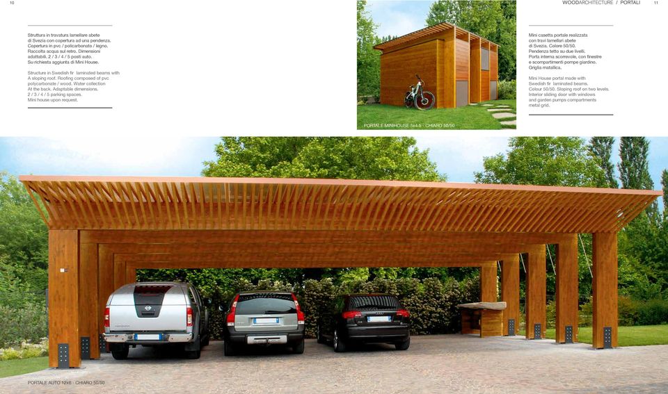 2 / 3 / 4 / 5 parking spaces. Mini house upon request. Mini casetta portale realizzata con travi lamellari abete di Svezia. Colore 50/50. Pendenza tetto su due livelli.