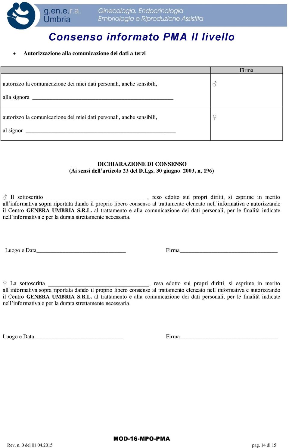 196) Il sottoscritto, reso edotto sui propri diritti, si esprime in merito all informativa sopra riportata dando il proprio libero consenso al trattamento elencato nell informativa e autorizzando il