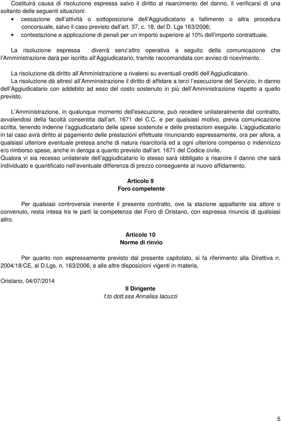 Lgs 163/2006; contestazione e applicazione di penali per un importo superiore al % dell importo contrattuale.