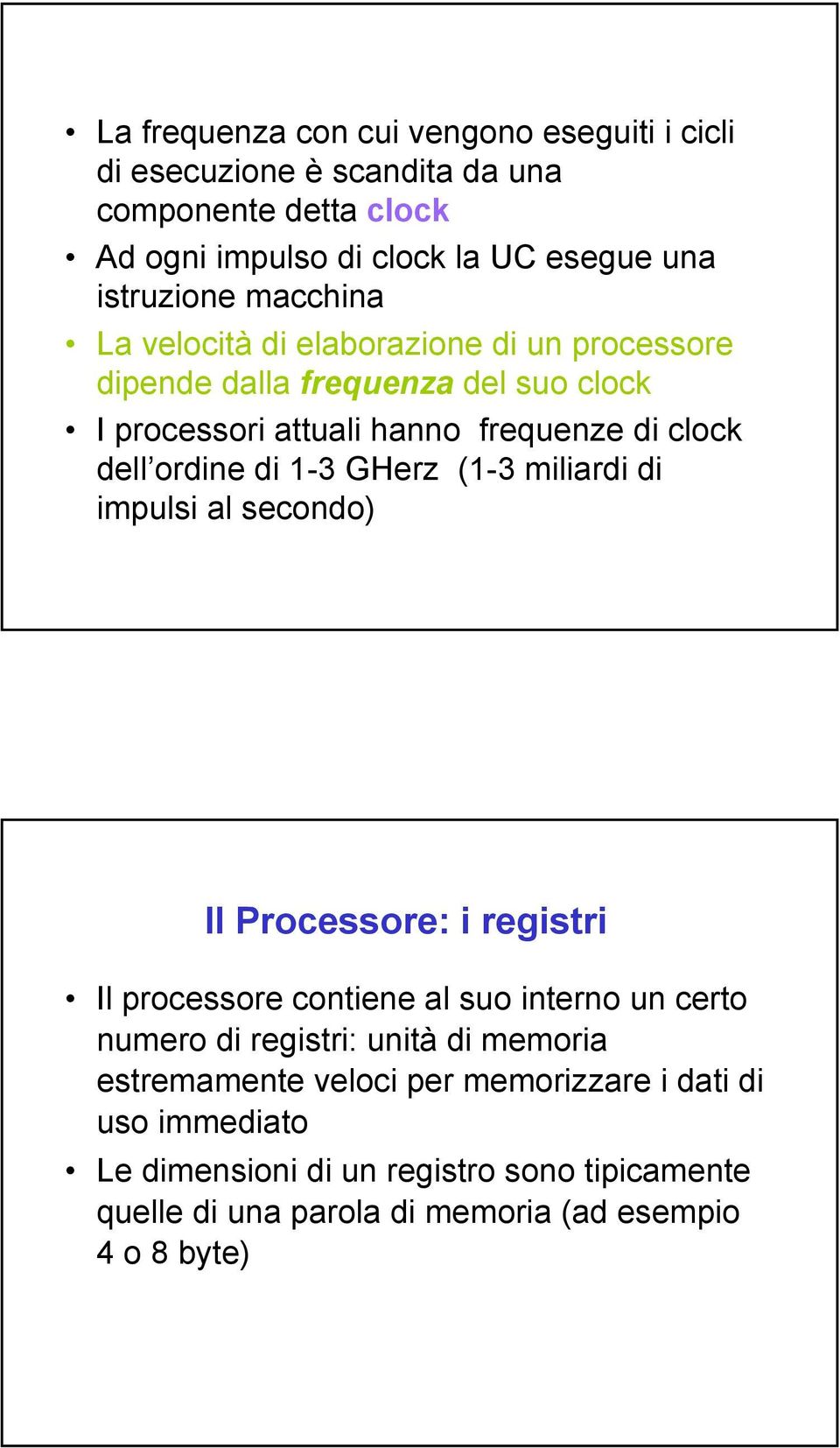 GHerz (1-3 miliardi di impulsi al secondo) Il Processore: i registri Il processore contiene al suo interno un certo numero di registri: unità di memoria