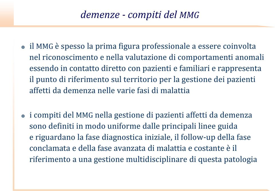 di malattia i compiti del MMG nella gestione di pazienti affetti da demenza sono definiti in modo uniforme dalle principali linee guida e riguardano la fase