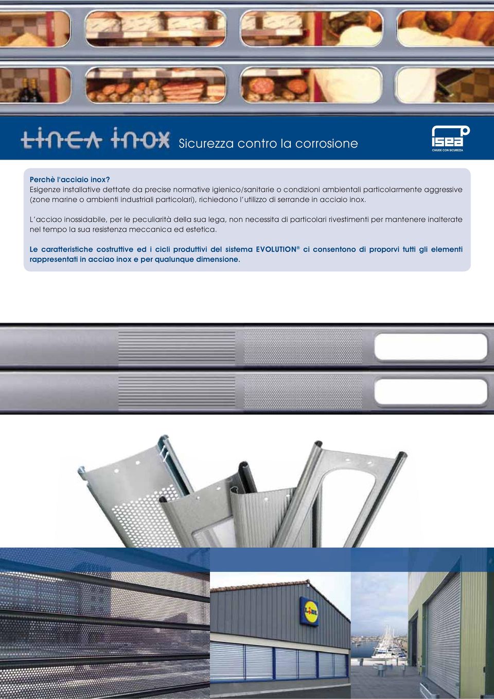 particolari), richiedono l utilizzo di serrande in acciaio inox.