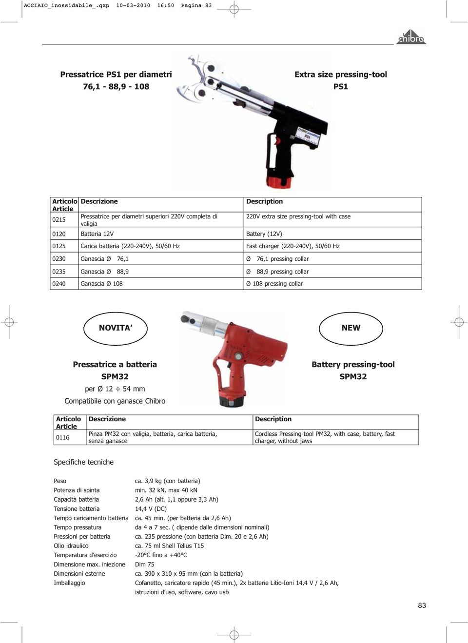 size pressing-tool with case Battery (12V) 0125 0230 0235 0240 Carica batteria (220-240V), 50/60 Hz Ganascia Ø 76,1 Ganascia Ø 88,9 Ganascia Ø 108 Fast charger (220-240V), 50/60 Hz Ø 76,1 pressing