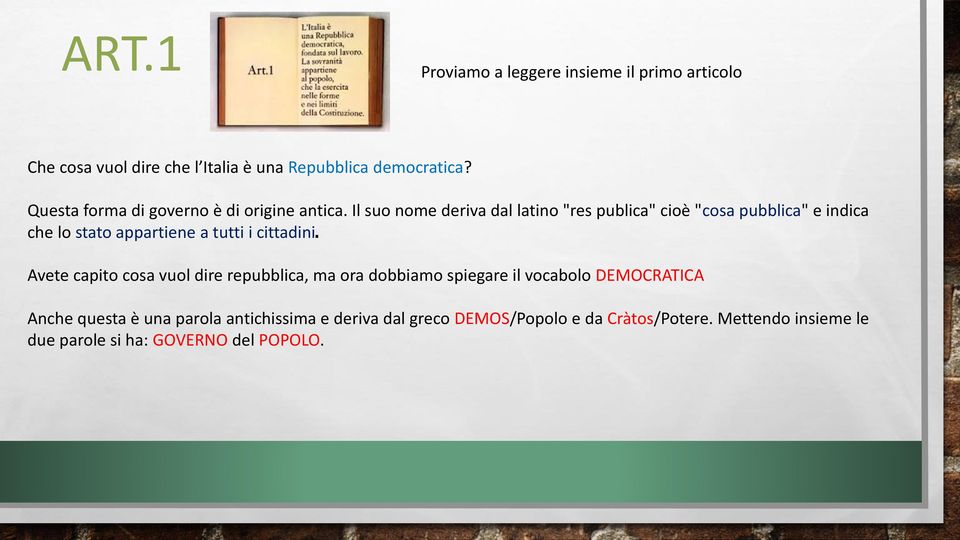 Il suo nome deriva dal latino "res publica" cioè "cosa pubblica" e indica che lo stato appartiene a tutti i cittadini.