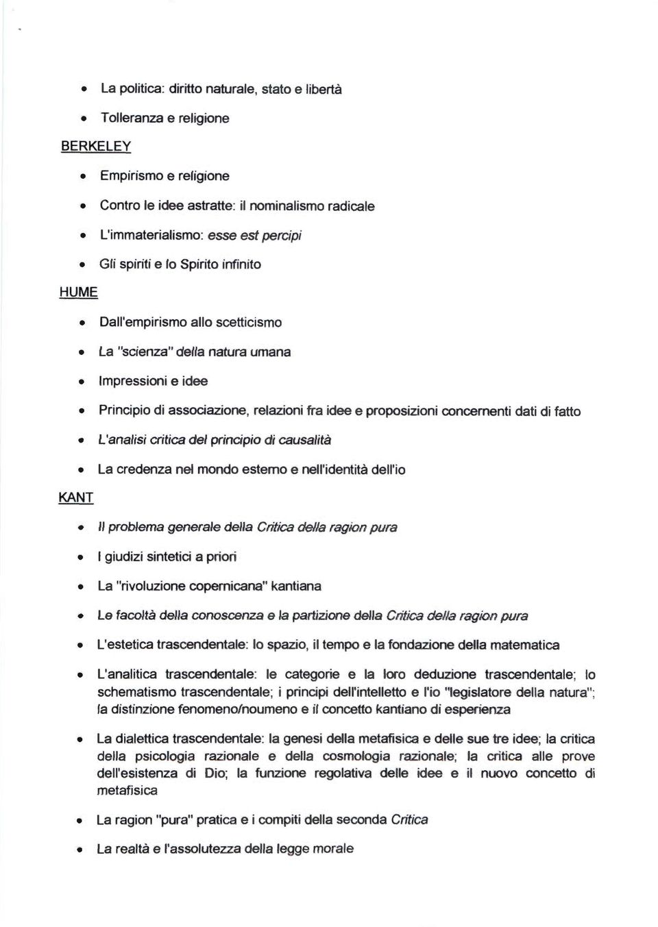 L'analisi critica del principio di causalità La credenza nel mondo esterno e nell'identità dell'io Il problema generale della Critica della ragion pura I giudizi sintetici a priori La "rivoluzione